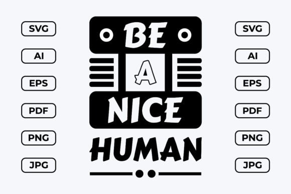 Be a Nice Human: Graphics for T-Shirt Designs
