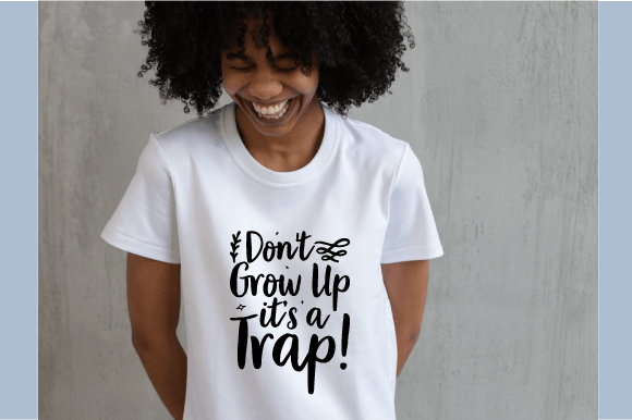 Don't Grow Up It's a Trap: Graphics & T-Shirt Designs