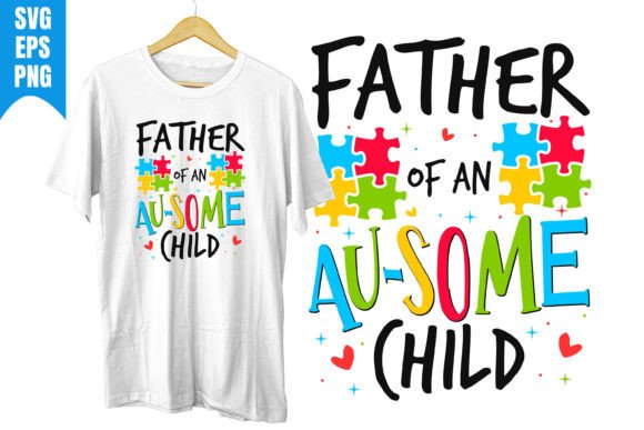 Father of an Autism Child Awareness Day Graphics & T-Shirt Designs