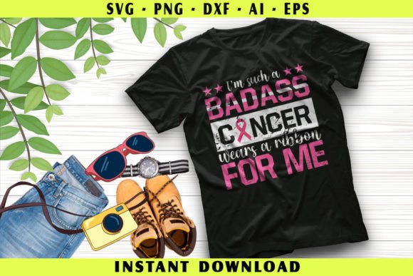 I m Such a Badass Cancer: Graphics & T-Shirt Designs