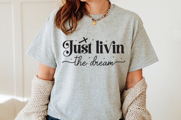 Just Livin the Dream Graphics for T-Shirt Designs