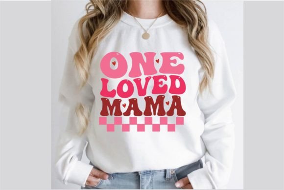 One Loved Mama Valentine Retro Graphics for T-Shirt Designs