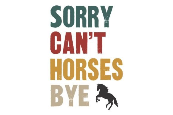 Sorry Can t Horses Bye: A Unique Illustration for Creative Graphics
