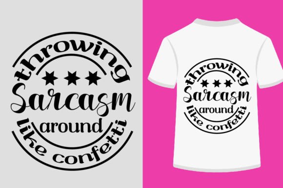 Throwing Sarcasm Around: A Bold T-Shirt Design for Brands